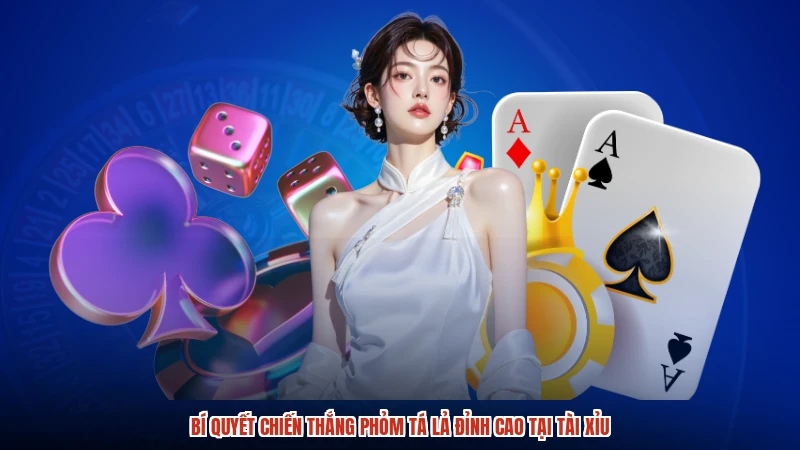 Bí quyết chiến thắng Phỏm tá lả đỉnh cao tại TÀI XỈU