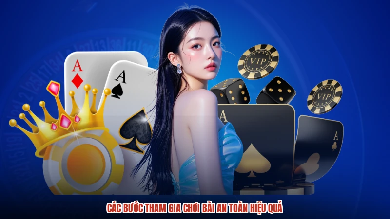 Các bước tham gia chơi bài an toàn hiệu quả