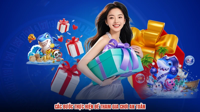 Các bước thực hiện để tham gia chơi an toàn