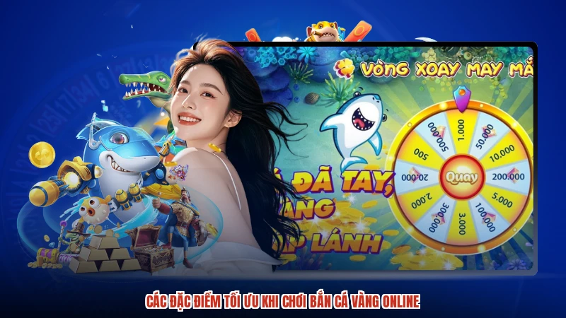 Các đặc điểm tối ưu khi chơi Bắn cá Vàng online