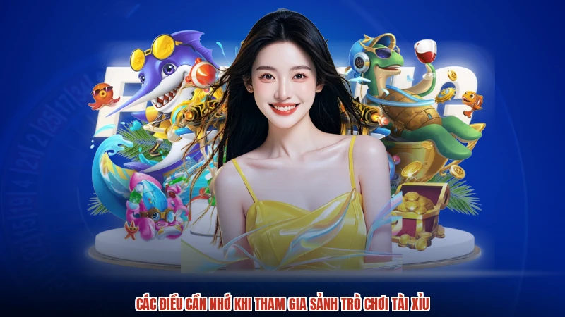 Các điều cần nhớ khi tham gia sảnh trò chơi TÀI XỈU