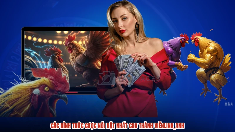 Các hình thức cược nổi bật nhất cho thành viênlink_anh