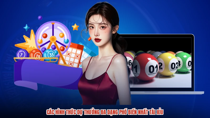 Các hình thức dự thưởng đa dạng phổ biến nhất TÀI XỈU