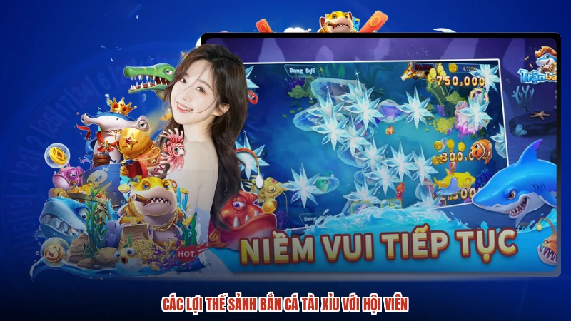 Các lợi thế sảnh bắn cá TÀI XỈU với hội viên