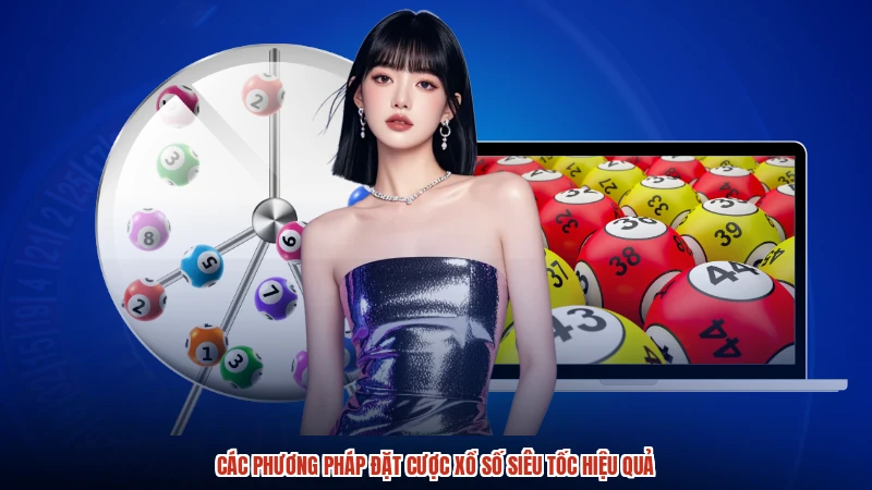 Các phương pháp đặt cược xổ số siêu tốc hiệu quả