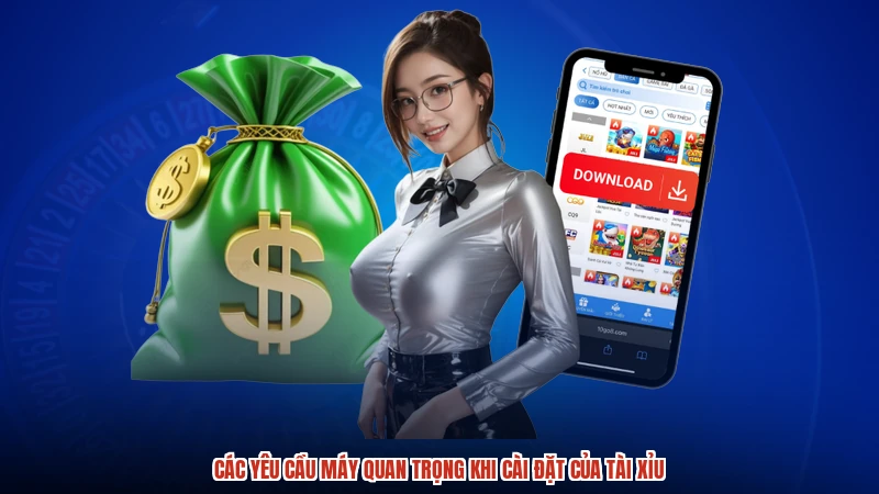 Các yêu cầu máy quan trọng khi cài đặt của TÀI XỈU