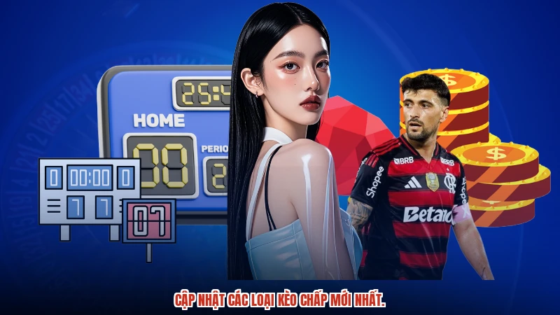 Cập nhật các loại kèo chấp mới nhất.