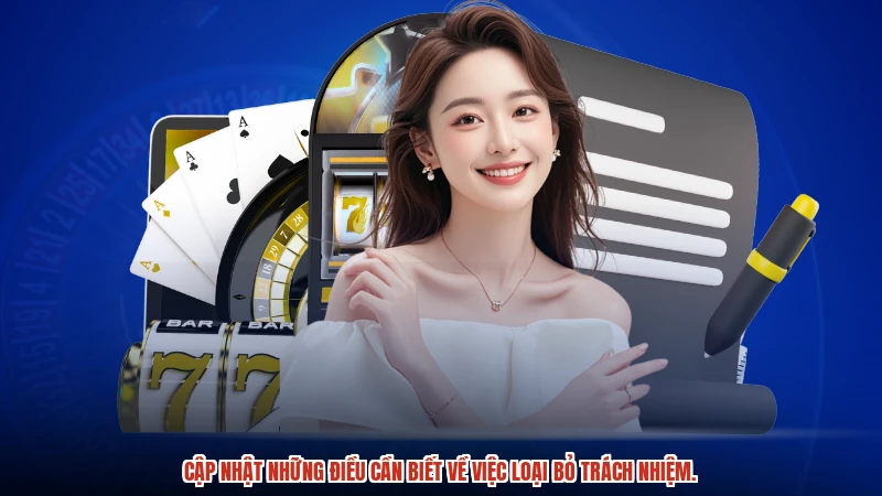 Cập nhật những điều cần biết về việc loại bỏ trách nhiệm.