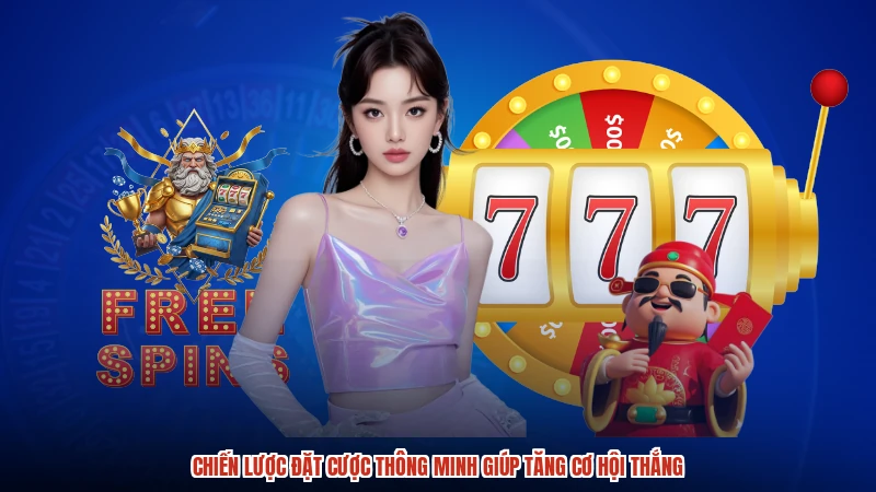 Chiến lược đặt cược thông minh giúp tăng cơ hội thắng
