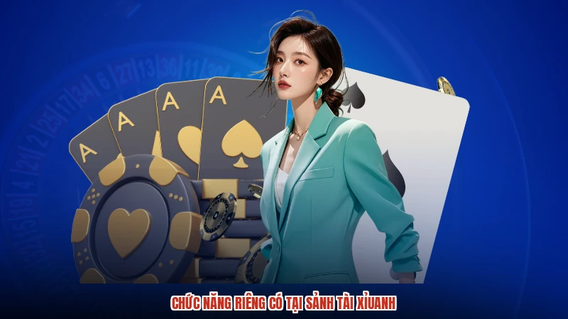 Chức năng riêng có tại sảnh TÀI xỉuanh