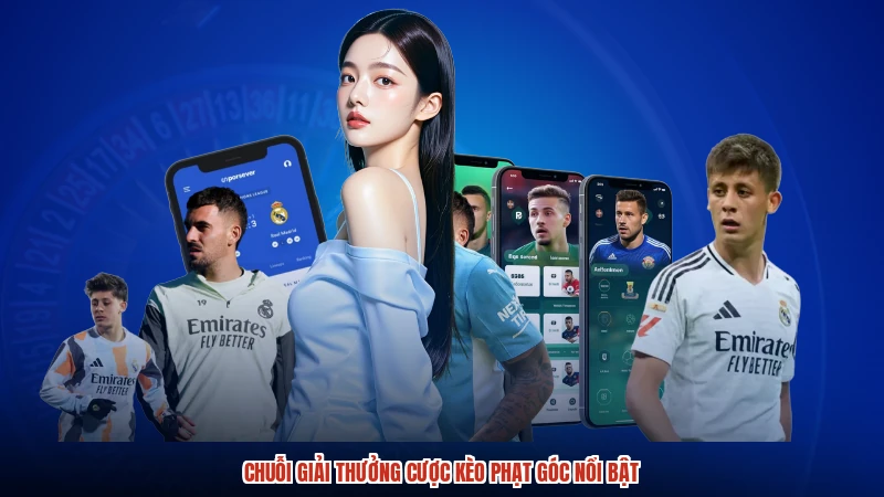 Chuỗi giải thưởng cược kèo phạt góc nổi bật