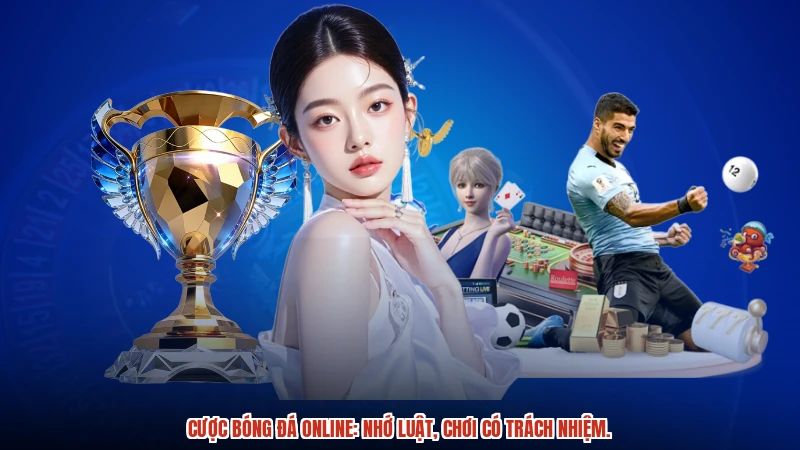 Cược bóng đá online: Nhớ luật, chơi có trách nhiệm.