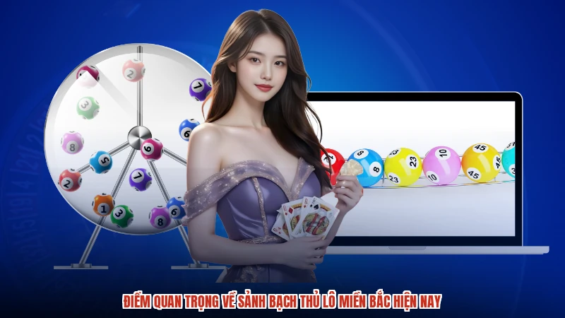 Điểm quan trọng về sảnh Bạch thủ lô miền Bắc hiện nay