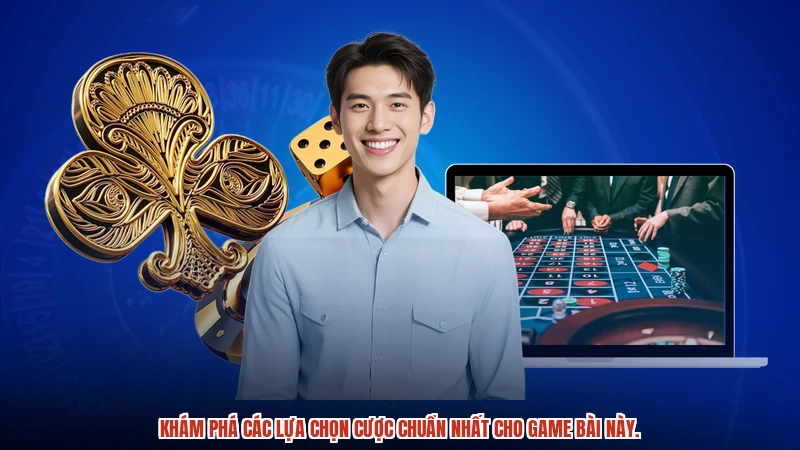 Khám phá các lựa chọn cược chuẩn nhất cho game bài này.