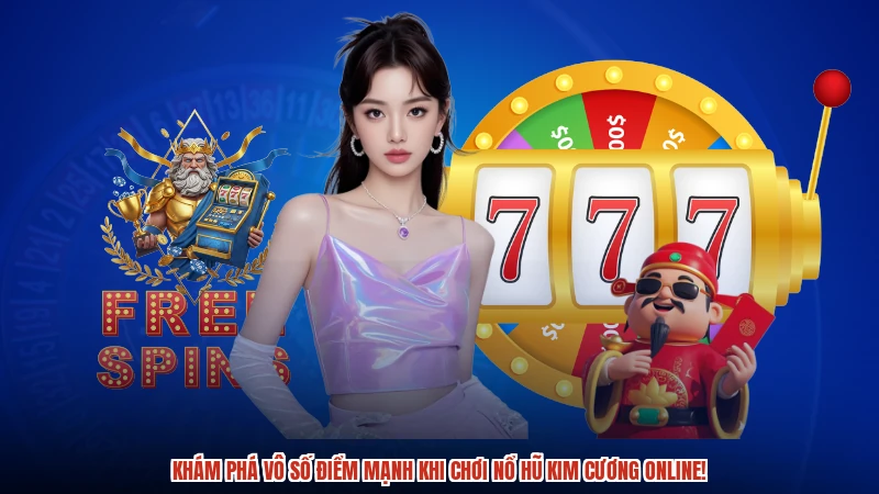 Khám phá vô số điểm mạnh khi chơi Nổ hũ Kim cương online!