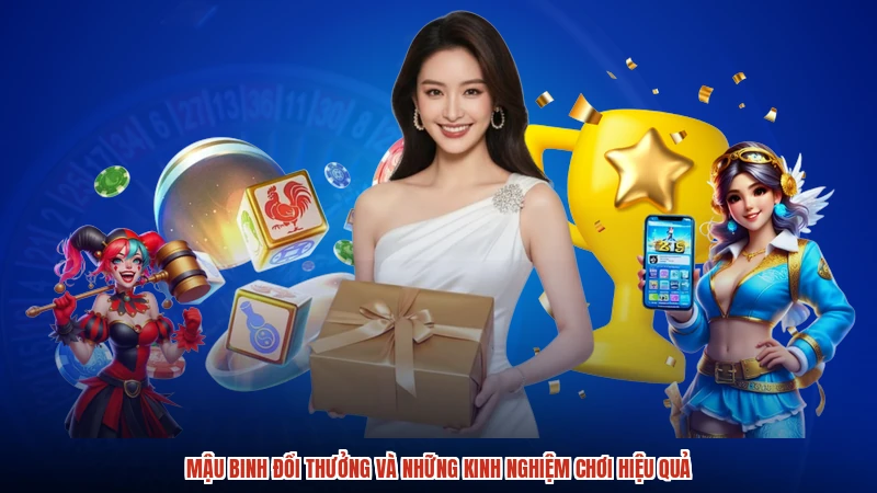 Mậu Binh đổi thưởng và những kinh nghiệm chơi hiệu quả