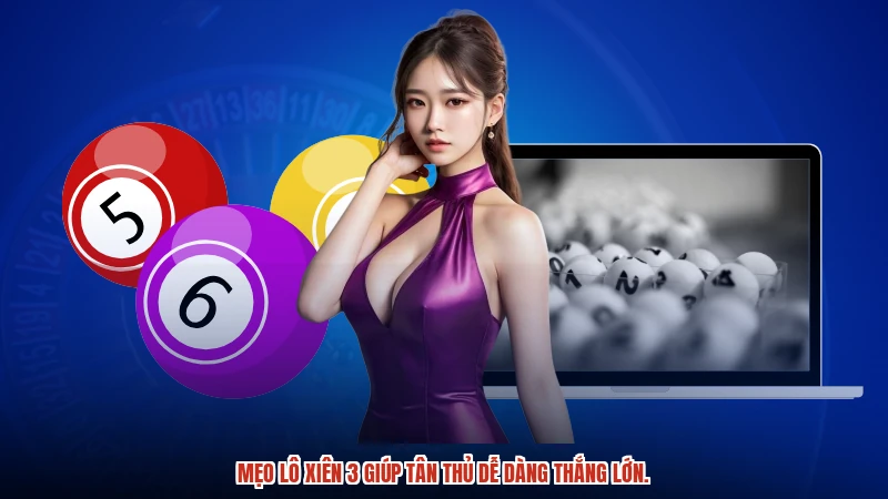 Mẹo lô xiên 3 giúp tân thủ dễ dàng thắng lớn.