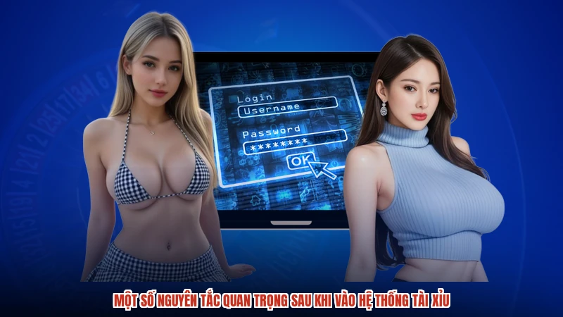 Một số nguyên tắc quan trọng sau khi vào hệ thống TÀI XỈU