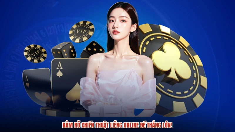 Nắm rõ chiến thuật Liêng online để thắng lớn!
