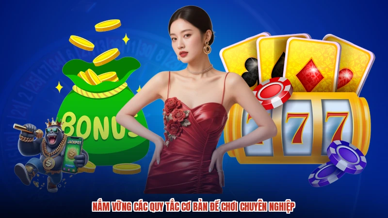 Nắm vững các quy tắc cơ bản để chơi chuyên nghiệp