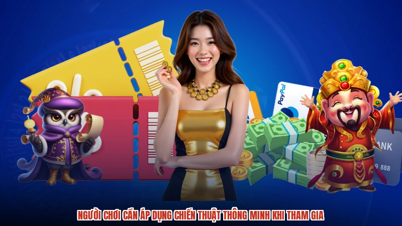Người chơi cần áp dụng chiến thuật thông minh khi tham gia