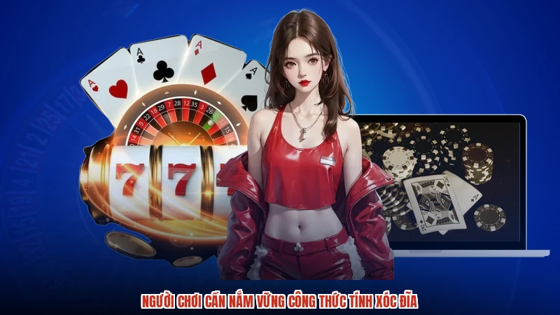 Người chơi cần nắm vững công thức tính xóc đĩa