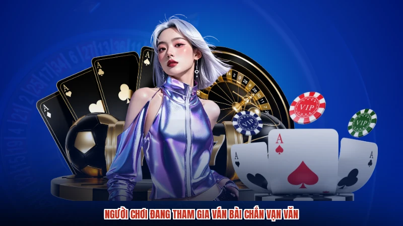 Người chơi đang tham gia ván bài Chắn vạn văn