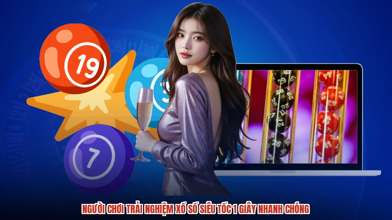 Người chơi trải nghiệm xổ số siêu tốc 1 giây nhanh chóng
