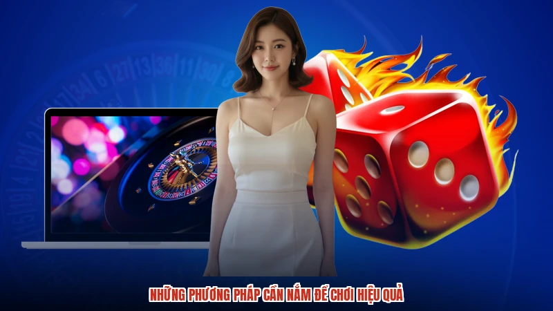 Những phương pháp cần nắm để chơi hiệu quả
