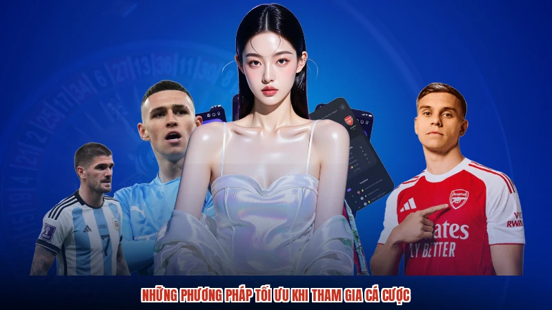 Những phương pháp tối ưu khi tham gia cá cược