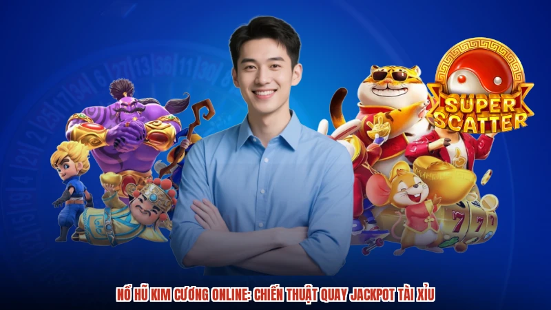 Nổ hũ Kim cương online: Chiến thuật quay Jackpot TÀI XỈU