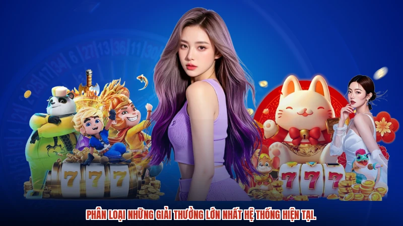 Phân loại những giải thưởng lớn nhất hệ thống hiện tại.