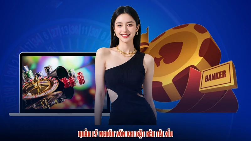 Quản lý nguồn vốn khi đặt kèo tài xỉu