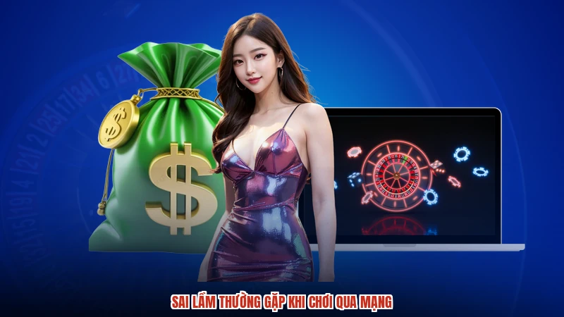 Sai lầm thường gặp khi chơi qua mạng