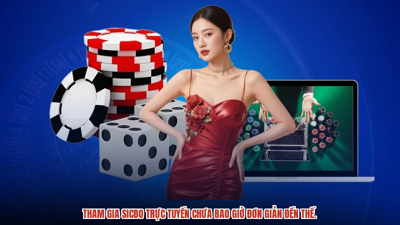 Tham gia Sicbo trực tuyến chưa bao giờ đơn giản đến thế.