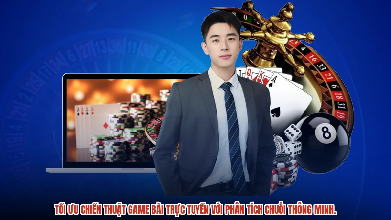 Tối ưu chiến thuật game bài trực tuyến với phân tích chuỗi thông minh.