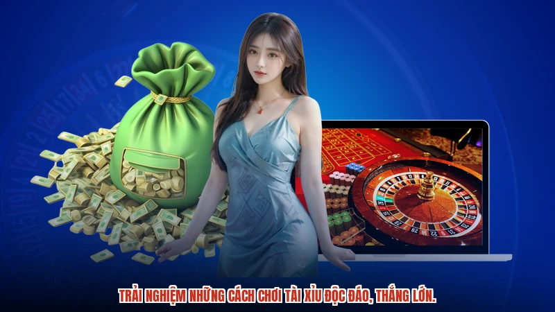 Trải nghiệm những cách chơi TÀI XỈU độc đáo, thắng lớn.